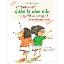 Kỹ năng quản lý cảm xúc dành cho bé gái: Tớ không chỉ là cô bé ngoan